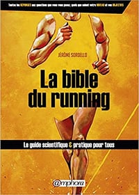 La bible du running - le Guide Scientifique et Pratique pour Tous - Jérôme Sordello
