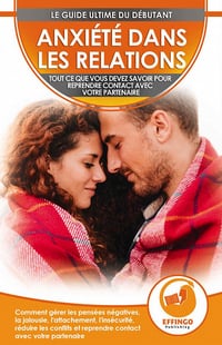 Anxiété Dans Les Relations: Comment Gérer Les Pensées Négatives, La Jalousie, L'attachement, L'insécurité, Réduire Les Conflits - Logan Thomas (2020)