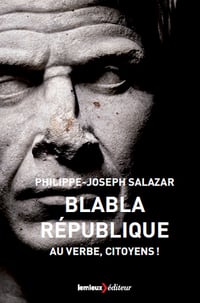 Blabla République: Au verbe, citoyens ! - Philippe-Joseph Salazar