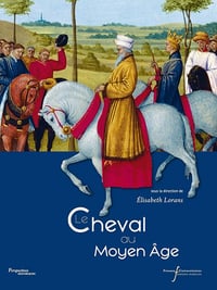 Elisabeth Lorans - Le cheval au Moyen Âge (Perspectives historiques)