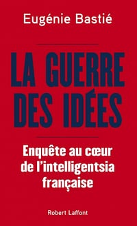 La Guerre des idées - Eugénie Bastié (2021)