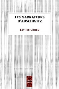 Les narrateurs d’Auschwitz - Esther Cohen
