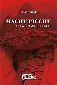 Machu Picchu et la chambre secrète - Thierry Jamin (2020)
