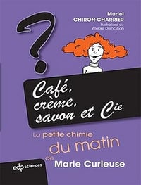 Café, crème, savon et Cie : La petite chimie du matin de Marie Curieuse