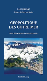 Fred Constant - Géopolitique des outre-mer: Entre déclassement et (re)valorisation (2025)