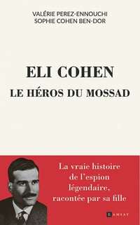 Eli Cohen, le héros du Mossad - Valérie Perez-Ennouchi, Sophie Ben Dor (2023)