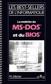 Philippe Mercier - La Maîtrise du MS-DOS et du BIOS
