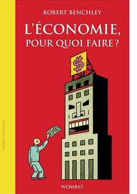 L’économie, pour quoi faire ? - Benchley, Robert; Brument, Frédéric