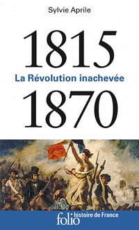La Révolution inachevée (1815-1870) - Sylvie Aprile (2020)