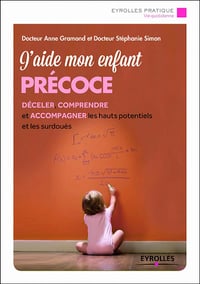 J’aide mon enfant précoce - Déceler, comprendre et accompagner les hauts potentiels et les surdoués