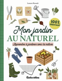 Mon jardin au naturel - Apprendre à jardiner avec la nature - Laurent Renault (2020)