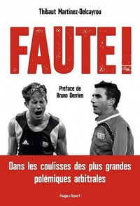 Faute ! - Dans les coulisses des plus grandes polémiques arbitrales - Thibaut Martinez-Delcayrou (2022)