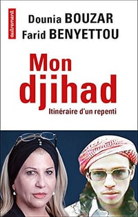 Mon djihad. Itinéraire d’un repenti - Dounia Bouzar & Farid Benyettou