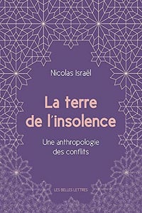 Nicolas Israël - La Terre de l’insolence: Une anthropologie des conflits (2018)