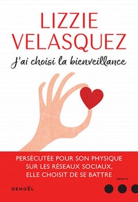 J'ai choisi la bienveillance. Comment la compassion peut transformer le monde - Lizzie Velasquez
