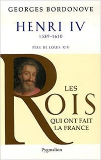 Les Rois qui ont fait la France : Henri IV