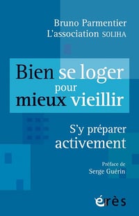 Bien se loger pour mieux vieillir: S'y préparer activement - Bruno Parmentier (2020)