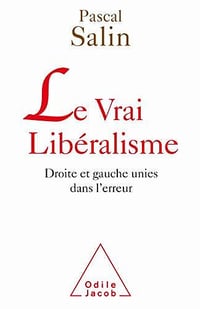 Le vrai libéralisme: Droite et gauche unies dans l’erreur - Pascal Salin
