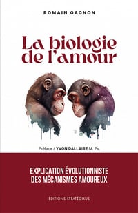 La biologie de l'amour : Explication évolutionniste des mécanismes amoureux - Romain Gagnon (2023)