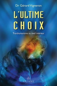 L'ultime choix : Transhumanisme ou éveil intérieur - Gérard Vigneron (2023)