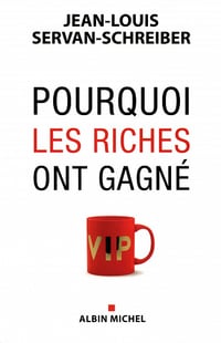 Servan-Schreiber Jean-Louis - Pourquoi les riches ont gagné