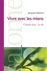 Vivre avec les miens: Chaque jour... la vie - Jacques Salomé (2010)