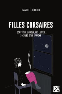 Filles corsaires : Écrits sur l´amour, les luttes sociales et le karaoké - Camille Toffoli (2021)