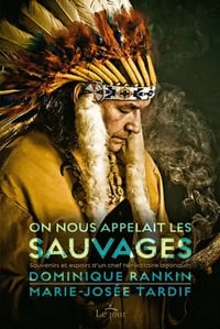 On nous appelait les sauvages - Souvenirs et espoirs d'un chef héréditaire algonquin - Dominique Rankin, Marie-Josée Tardif (2021)