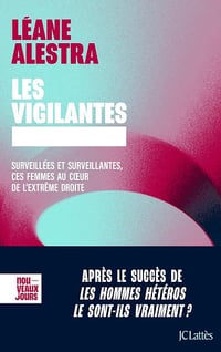 Les vigilantes: Surveillées et surveillantes, ces femmes au coeur de l'extrême droite - Léane Alestra (2025)