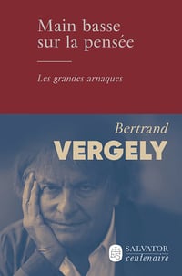 Main basse sur la pensée. Les grandes arnaques - Bertrand Vergely (2024)