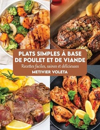 Metivier Voleta - Plats simples à base de poulet et de viande: Recettes faciles, saines et délicieuses (2025)