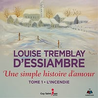 Une simple histoire d'amour tome 1. L'incendie - Louise Tremblay-D'Essiambre (2018)