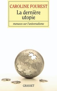 La dernière utopie : Menaces sur l'universalisme - Caroline Fourest (2009)