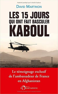 Les 15 jours qui ont fait basculer Kaboul - David Martinon (2022)