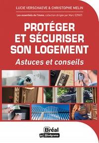 Protéger et sécuriser son logement : Astuces et conseils - Christophe Melin, Lucie Verschaeve (2023)