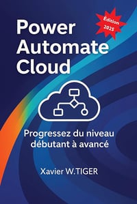 Xavier W. TIGER - Power Automate Cloud: Progressez du niveau débutant à avancé (2025)