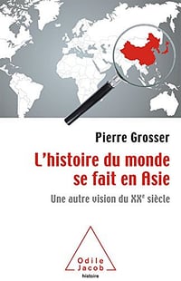 L’ histoire du monde se fait en Asie - Pierre Grosser