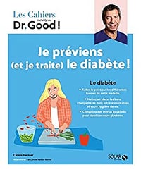 Je préviens (et je traite) le diabète?! (Les Cahiers Dr. Good !) - Michel Cymes- Carole Garnier, Stéphane Dellazzeri (2022)