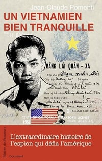 Un Vietnamien bien tranquille: L'extraordinaire histoire de l'espion qui défia l'Amérique - Jean-Claude Pomonti