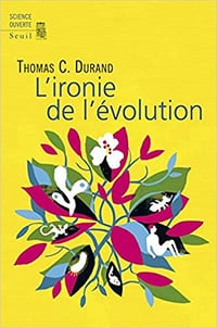 L’ironie de l’évolution - Thomas Durand (2018)