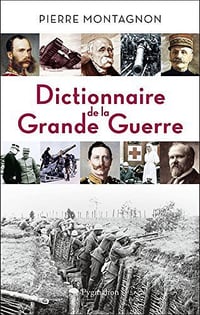 Dictionnaire de la Grande Guerre (1914-1918) - Pierre Montagnon