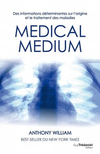 Médical médium - Des informations déterminantes sur l'origine et le traitement des maladies - Anthony William (2016)