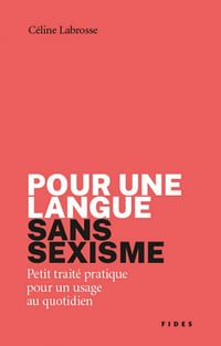 Pour une langue sans sexisme: Petit traité pratique pour un usage au quotidien - Céline Labrosse (2021)