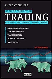 Le guide complet du trading - 2e éd.: Scalping, day trading, swing trading - Anthony Busière (2019)