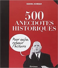 500 anecdotes historiques pour ENFIN retenir l’Histoire - Daniel Ichbiah