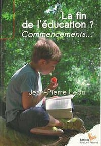 Jean-Pierre Lepri, "La fin de l’éducation ? Commencements..."