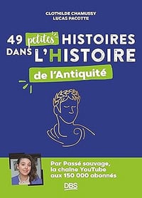 49 petites histoires dans l'Histoire de l'Antiquité - Clothilde Chamussy et Lucas Pacotte