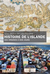 Histoire de l'Islande, des origines à nos jours - Michel Sallé, Æsa Sigurjonsdottir (2018)
