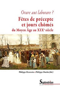 Fêtes de précepte et jours chômés du Moyen Age au XIXe siècle - Desmette et Martin Pierre