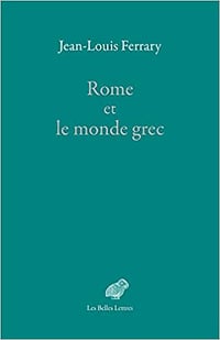 Rome et le monde grec - Jean-Louis Ferrary